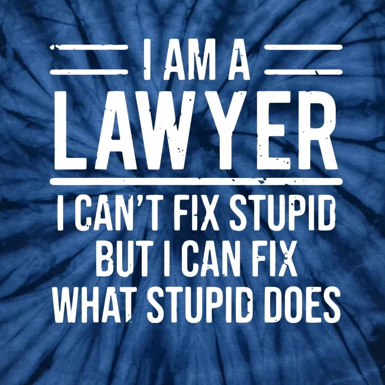 I Am A Lawyer I Cant Fix Stupid Funny Attorney Tie-Dye T-Shirt