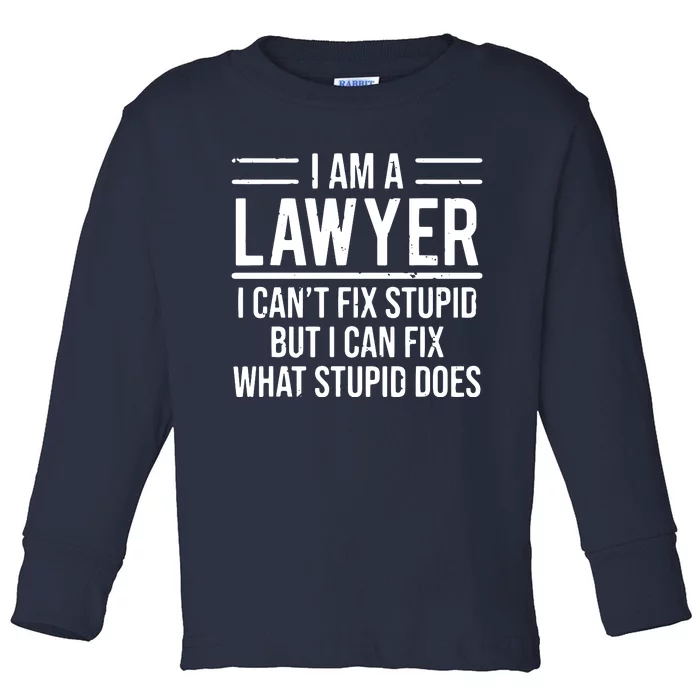 I Am A Lawyer I Cant Fix Stupid Funny Attorney Toddler Long Sleeve Shirt