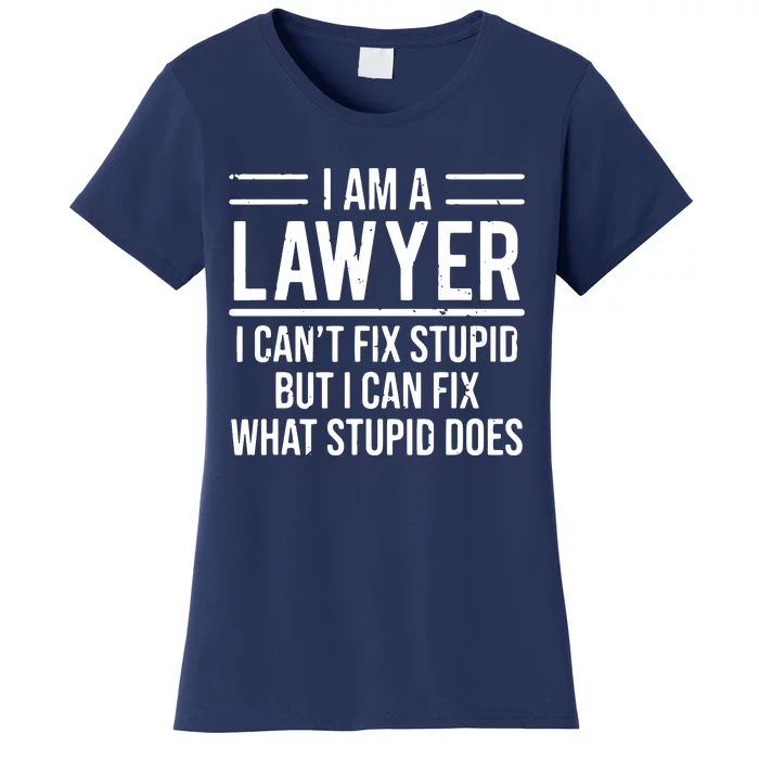 I Am A Lawyer I Cant Fix Stupid Funny Attorney Women's T-Shirt