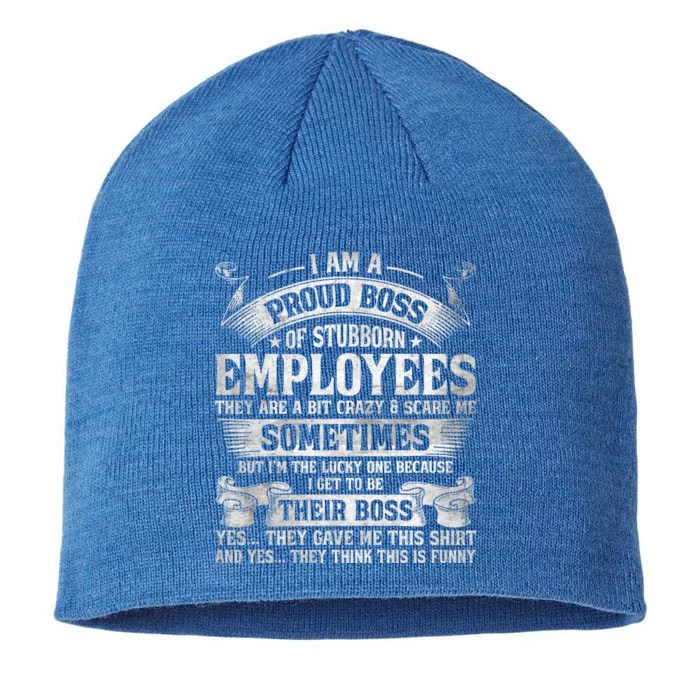 I Am A Proud Boss Of Stubborn Employees They Are Bit Crazy Gift 8 1/2in Sustainable Knit Beanie