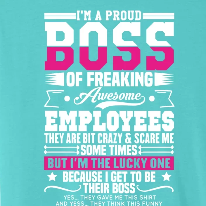 I Am A Proud Boss Of Freaking Awesome Employees Funny Boss Gift ChromaSoft Performance T-Shirt