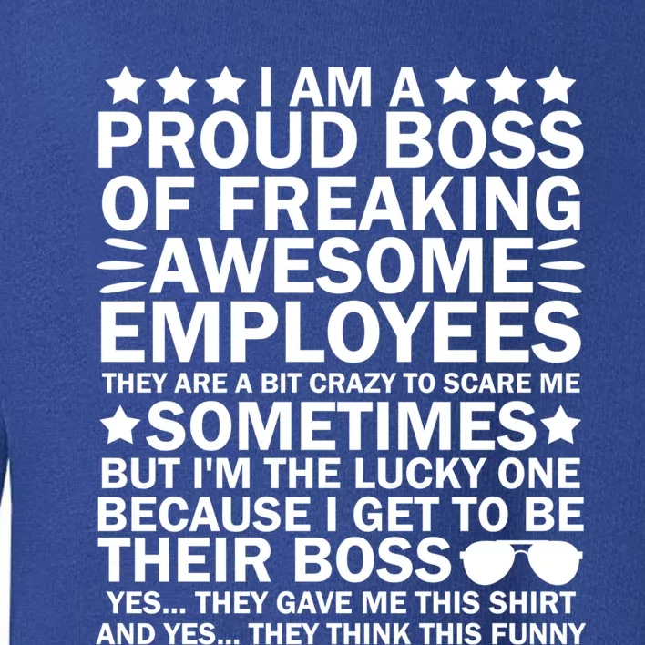 I Am A Proud Boss Of Freaking Awesome Employees Funny Boss Great Gift Toddler Sweatshirt