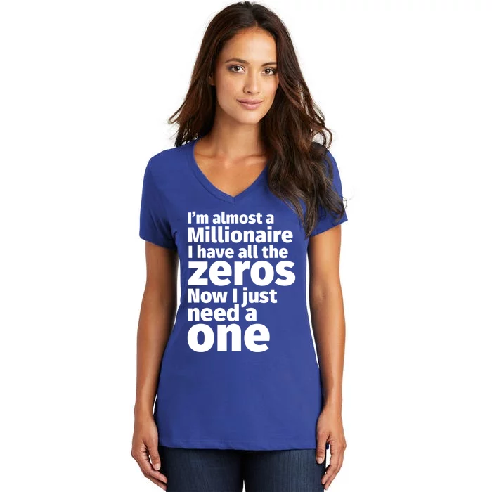 I'm Almost A Millionaire Funny Sarcastic Rich And Wealthy Cute Gift Women's V-Neck T-Shirt