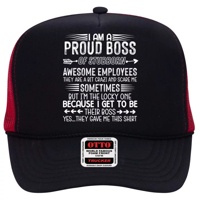 I Am A Proud Boss Of Stubborn Employees They Are Bit Crazy Gift High Crown Mesh Trucker Hat