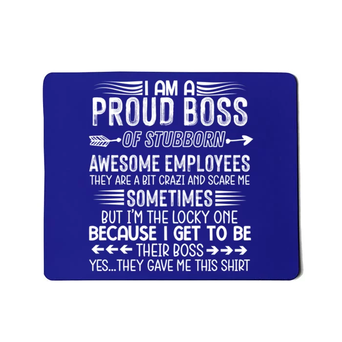 I Am A Proud Boss Of Stubborn Employees They Are Bit Crazy Gift Mousepad