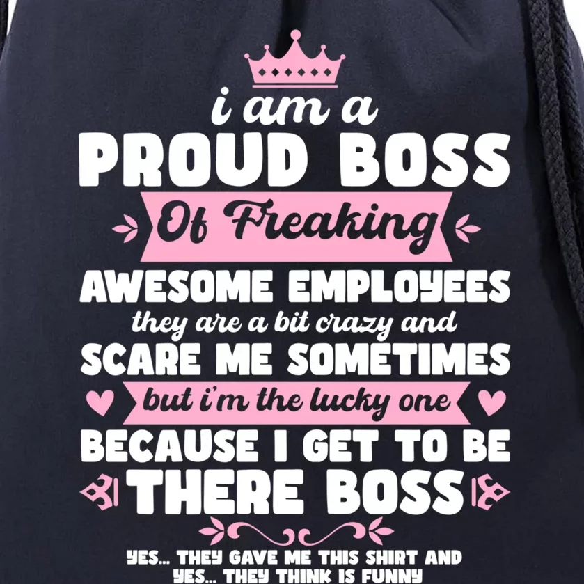 I Am A Proud Boss Of Freaking Awesome Employees Funny Lady Gift Drawstring Bag