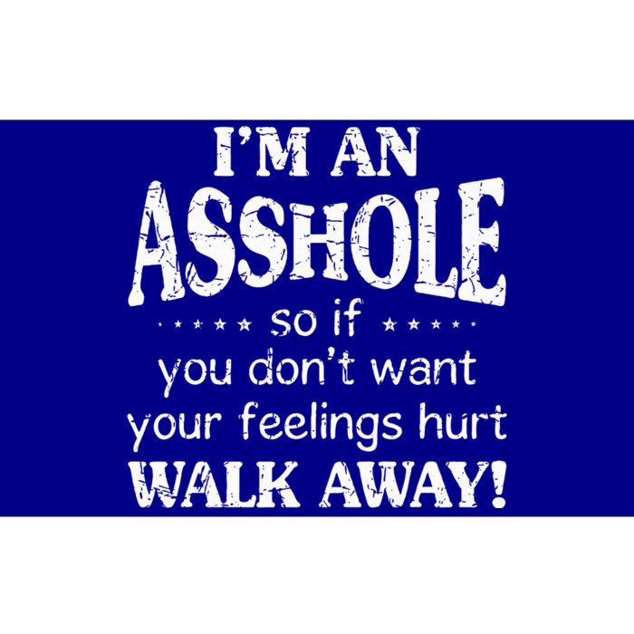 IM An Asshole So If You DonT Want Your Feelings Hurt Walk Bumper Sticker