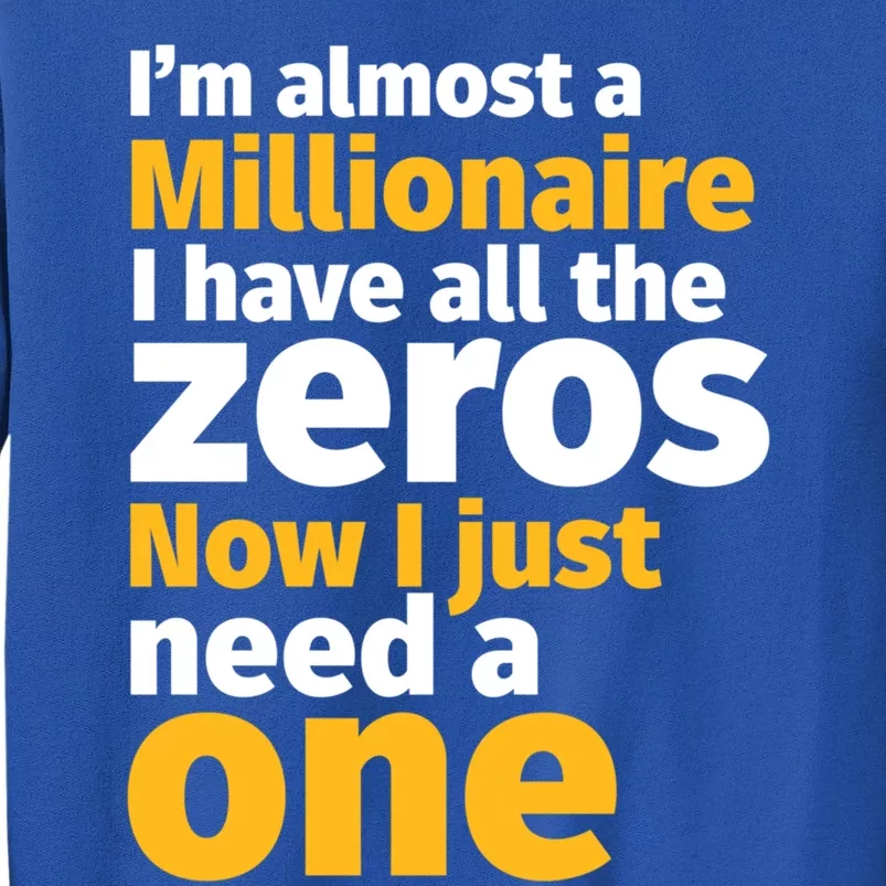 I'm Almost A Millionaire Funny Sarcastic Rich And Wealthy Gift Tall Sweatshirt