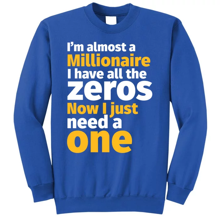 I'm Almost A Millionaire Funny Sarcastic Rich And Wealthy Gift Tall Sweatshirt