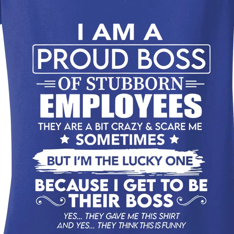 I Am A Proud Boss Of Stubborn Employees They Are Bit Crazy Great Gift Women's V-Neck T-Shirt