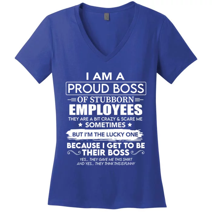 I Am A Proud Boss Of Stubborn Employees They Are Bit Crazy Great Gift Women's V-Neck T-Shirt