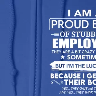 I Am A Proud Boss Of Stubborn Employees They Are Bit Crazy Great Gift Full Zip Hoodie