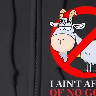 I AinT Afraid Of No Goat Funny Full Zip Hoodie