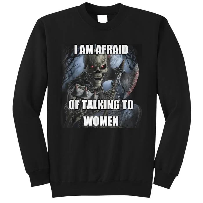 I Am Afraid Of Talking To Funny Hard Skeleton Meme Tall Sweatshirt