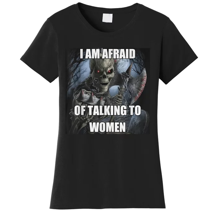 I Am Afraid Of Talking To Funny Hard Skeleton Meme Women's T-Shirt