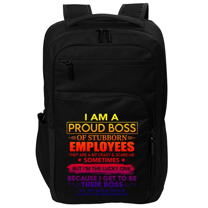 I Am A Proud Boss Of Stubborn Employees They Are Gift Impact Tech Backpack