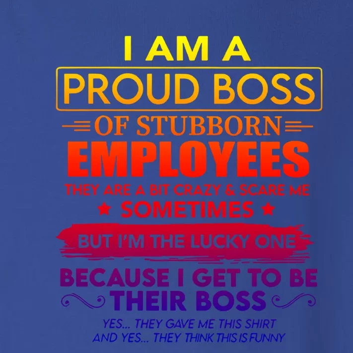 I Am A Proud Boss Of Stubborn Employees They Are Gift Toddler Long Sleeve Shirt