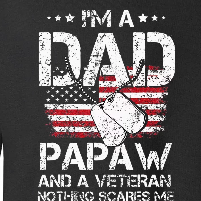 I Am A Dad A Papaw And A Veteran Fathers Day Toddler Sweatshirt