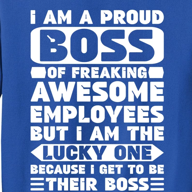 I Am A Proud Boss Of Freaking Awesome Employees Funny Gift Tall Sweatshirt