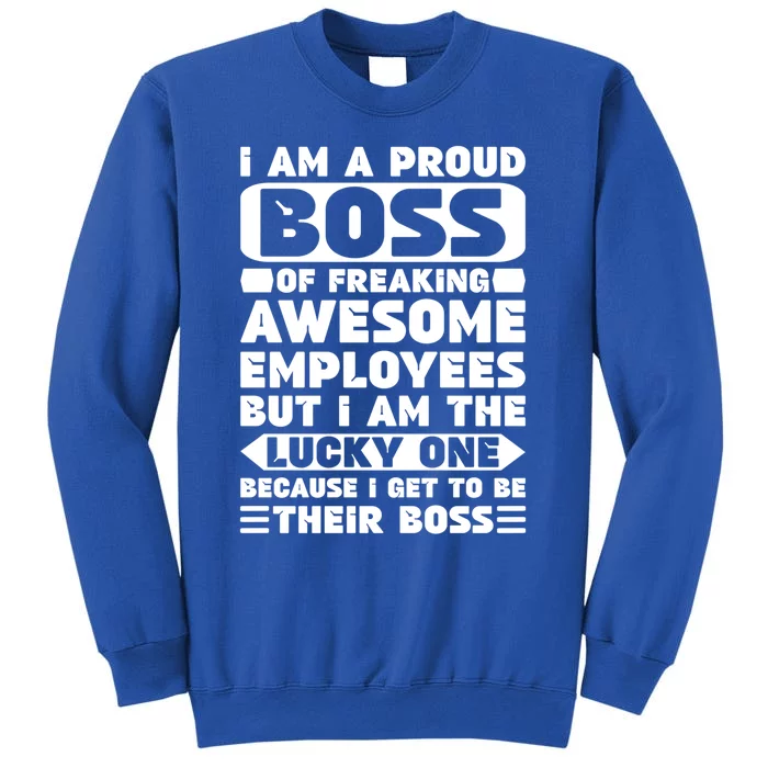 I Am A Proud Boss Of Freaking Awesome Employees Funny Gift Tall Sweatshirt