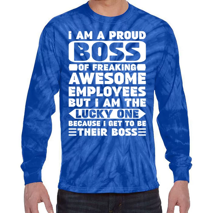 I Am A Proud Boss Of Freaking Awesome Employees Funny Gift Tie-Dye Long Sleeve Shirt