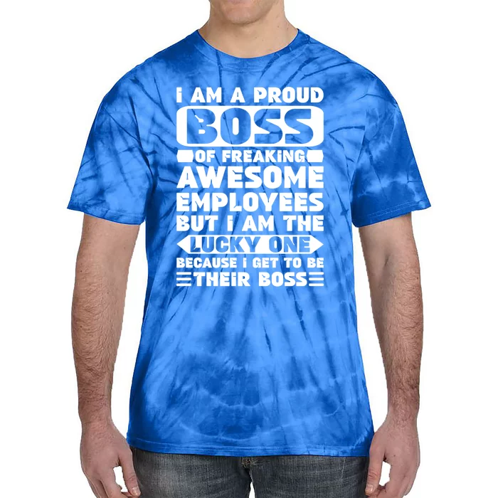 I Am A Proud Boss Of Freaking Awesome Employees Funny Gift Tie-Dye T-Shirt