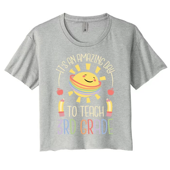 Its An Amazing Day To Teach 3Rd Grade Third Grade Teacher Gift Women's Crop Top Tee