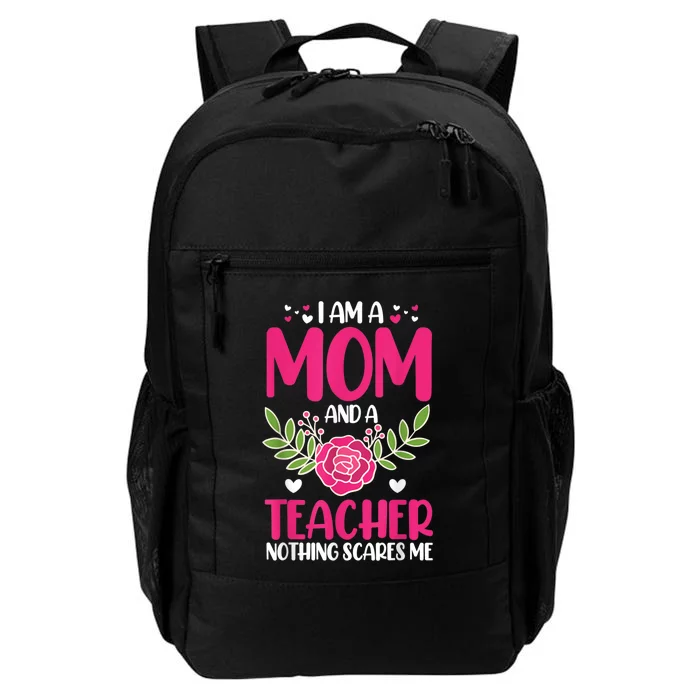 I Am A Mom And An Teacher Nothing Scares Me Daily Commute Backpack