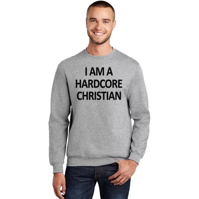 I Am A Hardcore Christian Funny Tall Sweatshirt