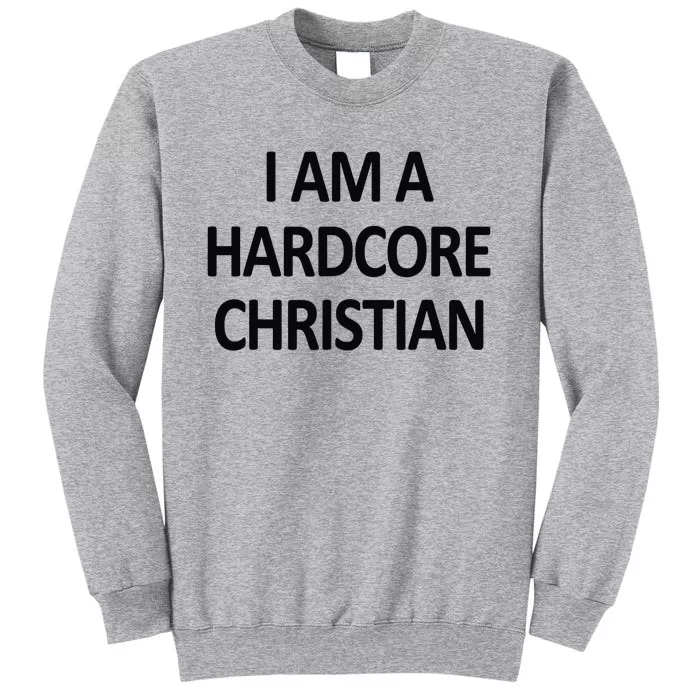 I Am A Hardcore Christian Funny Tall Sweatshirt