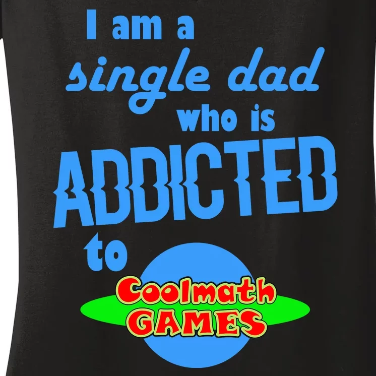 I Am A Single Dad Who Is Addicted To Cool Math Games Women's V-Neck T-Shirt