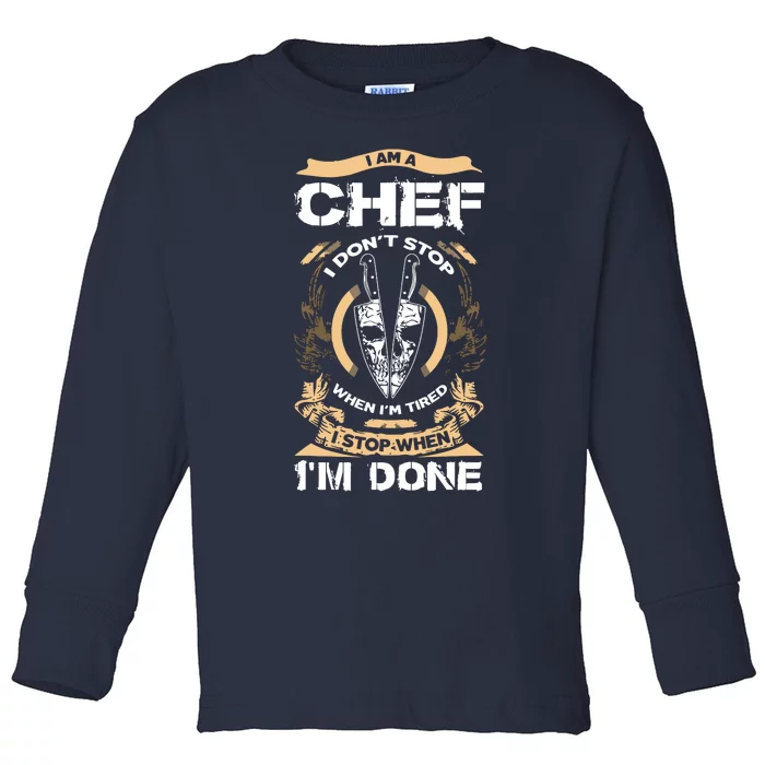 I Am A Chef T I Dont Stop When Im Tired T Toddler Long Sleeve Shirt