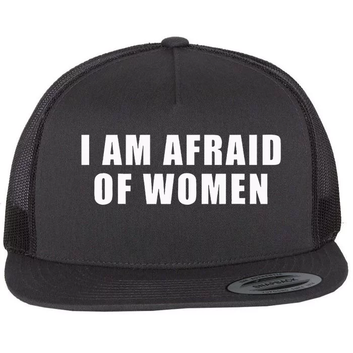 I Am Afraid Of Women Funny Flat Bill Trucker Hat