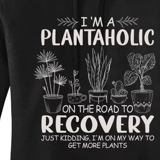 I Am A Plantaholic On The Road To Recovery Funny Plant Lover Women's Pullover Hoodie