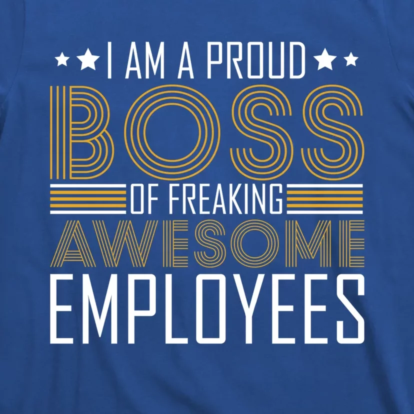 I Am A Proud Boss Supervisor Business Ceo Leader Founder Gift T-Shirt