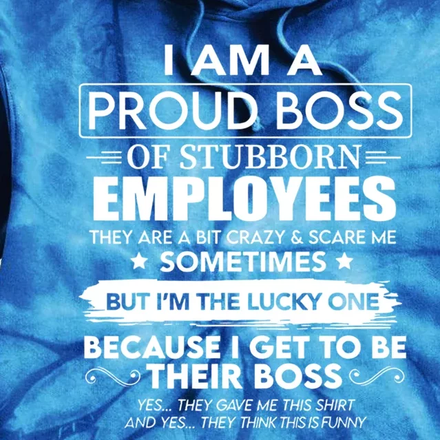 I Am A Proud Boss Of Stubborn Employees They Are Bit Crazy Cool Gift Tie Dye Hoodie