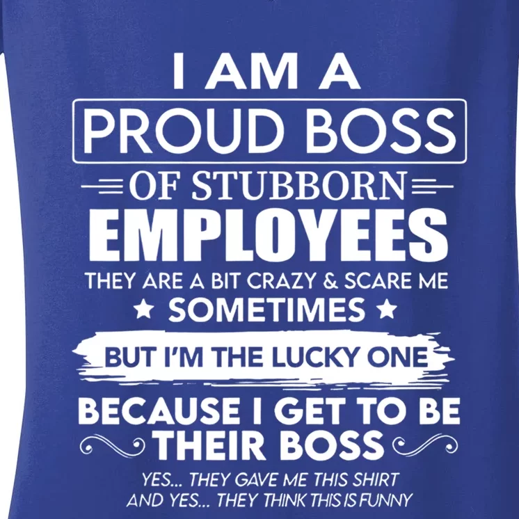 I Am A Proud Boss Of Stubborn Employees They Are Bit Crazy Cool Gift Women's V-Neck T-Shirt