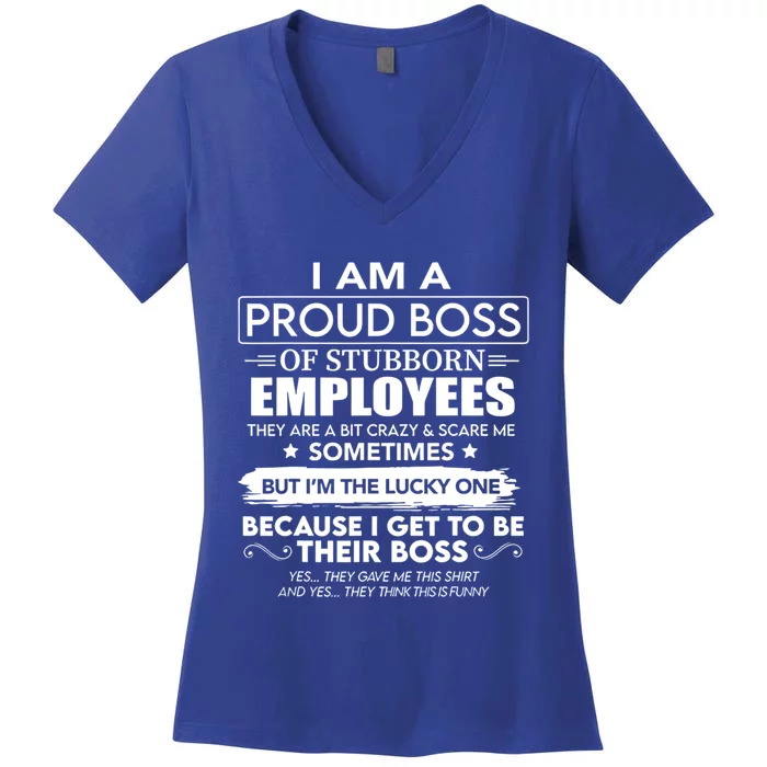 I Am A Proud Boss Of Stubborn Employees They Are Bit Crazy Cool Gift Women's V-Neck T-Shirt