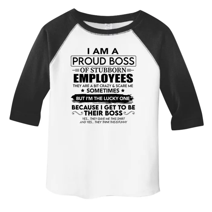 I Am A Proud Boss Of Stubborn Employees They Are Bit Crazy Cool Gift Toddler Fine Jersey T-Shirt