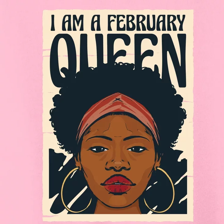 I Am A February Queen Gift For Her Toddler T-Shirt