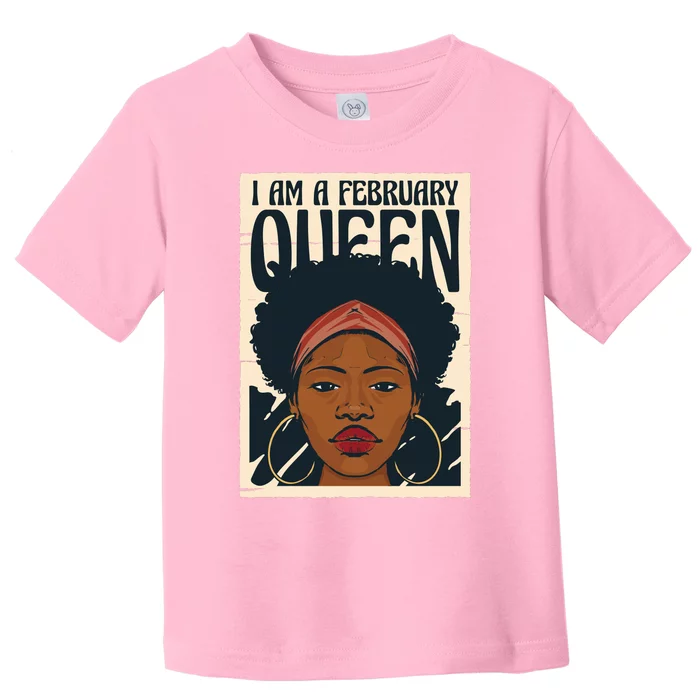 I Am A February Queen Gift For Her Toddler T-Shirt