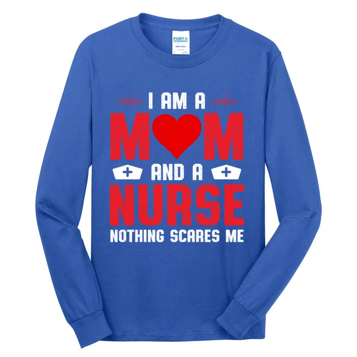 I Am A Mom And A Nurse Nothing Scares Me Funny Nurse Nursing Gift Tall Long Sleeve T-Shirt