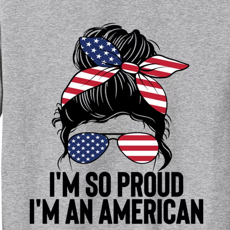 Im An American Funny Usa Flag Citizenship Patriotic Gift Tall Sweatshirt