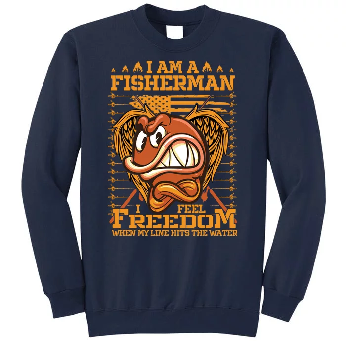 I Am A Fisherman I Feel Freedom When My Line Hits The Water Tall Sweatshirt