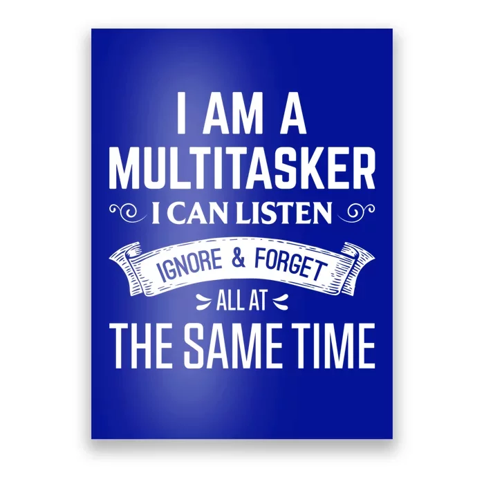 I Am A Multitasker Listen Forget Ignore Gift Poster