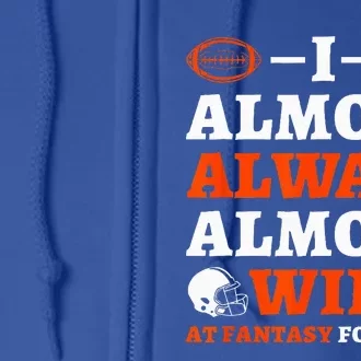 I Almost Always Almost Win At Fantasy Football Full Zip Hoodie