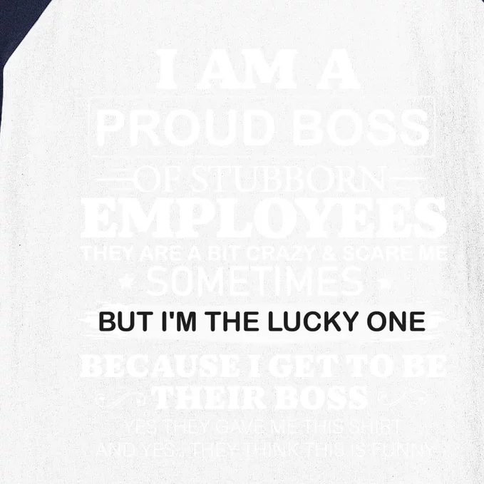 I Am A Proud Boss Of Stubborn Employees They Are Bit Crazy Gift Baseball Sleeve Shirt