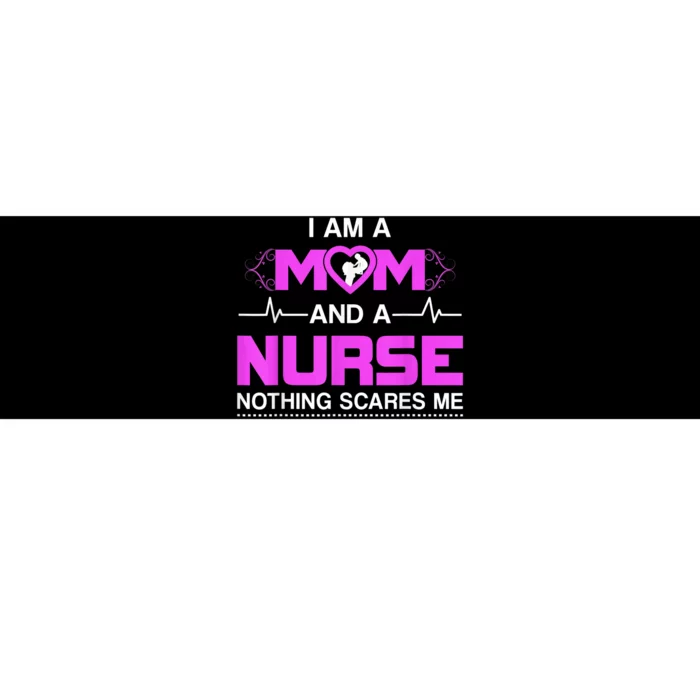 I Am A Mom And A Nurse Nothing Scares Me Funny Nurse Bumper Sticker