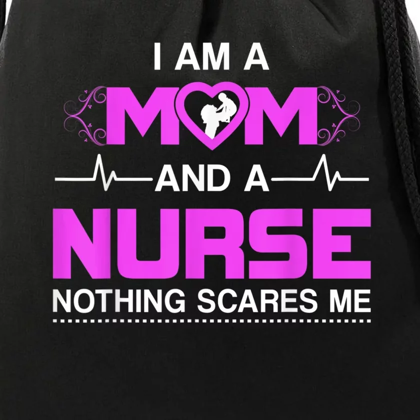 I Am A Mom And A Nurse Nothing Scares Me Funny Nurse Drawstring Bag