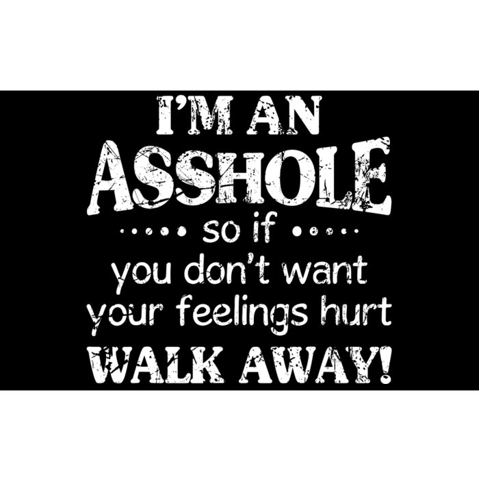 IM An Asshole So If You DonT Want Feelings Hurt Walk Away Bumper Sticker